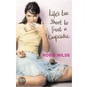 Life's Too Short To Frost A Cupcake door Rosie Wilde