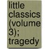 Little Classics (Volume 3); Tragedy