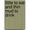 Little to Eat and Thin Mud to Drink door Gary Dillard Joiner