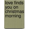 Love Finds You on Christmas Morning door Trish Perry