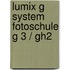 Lumix G System Fotoschule G 3 / Gh2