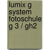 Lumix G System Fotoschule G 3 / Gh2 door Frank Späth