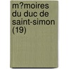 M?Moires Du Duc De Saint-Simon (19) door Louis de Rouvroy Saint-Simon