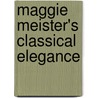 Maggie Meister's Classical Elegance door Maggie Meister