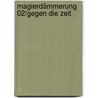 Magierdämmerung  02/Gegen die Zeit by Bernd Perplies