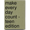 Make Every Day Count - Teen Edition by Max Luccado