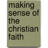 Making Sense Of The Christian Faith