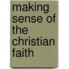 Making Sense Of The Christian Faith door David J. Lose