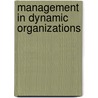 Management In Dynamic Organizations door Mirza Rasidovic
