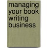 Managing Your Book Writing Business by Pauline Baird Jones