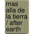 Mas alla de la Tierra / After Earth