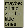 Maybe: A Little Zen For Little Ones by Sanjay Nambiar