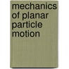 Mechanics Of Planar Particle Motion door John McBrewster