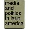 Media And Politics In Latin America door Carolina Matos