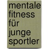 Mentale Fitness für junge Sportler door Rolf Frester