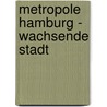 Metropole Hamburg - Wachsende Stadt door Felix Achilles
