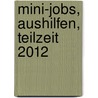 Mini-Jobs, Aushilfen, Teilzeit 2012 door Andreas Abels