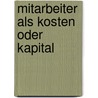 Mitarbeiter Als Kosten Oder Kapital by Fabian Badersbach