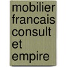 Mobilier Francais Consult Et Empire by Jean-pierre Samoyault
