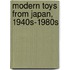 Modern Toys from Japan, 1940s-1980s