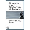 Money And The Mechanism Of Exchange door William Stanley Jevons