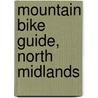 Mountain Bike Guide, North Midlands door Henry Tindell