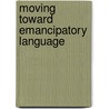 Moving Toward Emancipatory Language door Robin Knowles Wallace