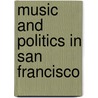 Music And Politics In San Francisco door Leta E. Miller