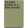 My Baby Brother Is A Little Monster door Sarah Albee