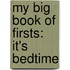 My Big Book Of Firsts: It's Bedtime
