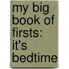 My Big Book Of Firsts: It's Bedtime door Caleb Burroughs