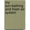 My Sun-Bathing And Fresh-Air System by J.P. Muller