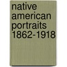 Native American Portraits 1862-1918 door Nancy Hathaway