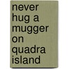 Never Hug A Mugger On Quadra Island door Sandy Frances Duncan