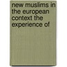 NEW MUSLIMS IN THE EUROPEAN CONTEXT THE EXPERIENCE OF door A.S. Roald