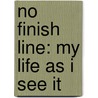 No Finish Line: My Life As I See It door Sally Jenkins
