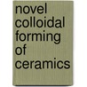 Novel Colloidal Forming Of Ceramics by Yong Huang