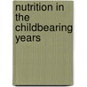 Nutrition In The Childbearing Years by Emma Derbyshire