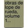 Obras De Lope De Rueda, Volume 1... by Lope De Rueda
