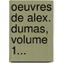 Oeuvres De Alex. Dumas, Volume 1...