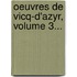 Oeuvres De Vicq-D'Azyr, Volume 3...
