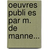 Oeuvres Publi Es Par M. De Manne... door Manne/