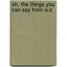 Oh, The Things You Can Say From A-Z door Linda Hayward