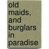 Old Maids, And Burglars In Paradise by Elizabeth Stuart Phelps Ward