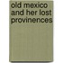 Old Mexico And Her Lost Provinences