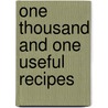 One Thousand And One Useful Recipes door Ewell'S.X.L. Dairy