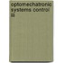 Optomechatronic Systems Control Iii