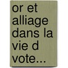 Or Et Alliage Dans La Vie D Vote... door Jacques Monsabr