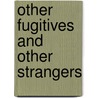 Other Fugitives And Other Strangers door Rigoberto Gonzaalez