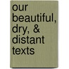 Our Beautiful, Dry, & Distant Texts by James Elkins